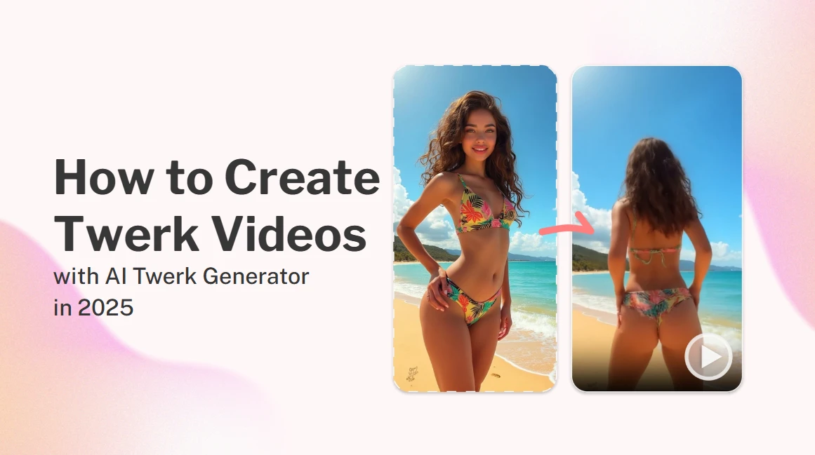 How to Create Twerk Videos with AI Twerk Generator in 2025